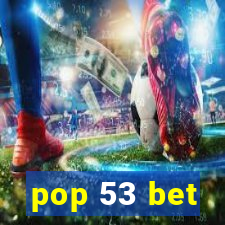 pop 53 bet